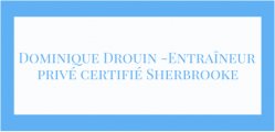 Dominique Drouin -Entraîneur privé certifié Sherbrooke